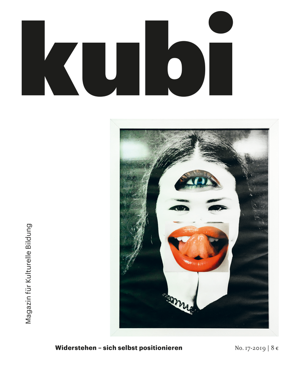 Das Titelbild von kubi - Magazin für Kulturelle Bildung, der Ausgabe Nr. 17 aus dem Jahr 2019. Zum Thema Widerstehen.